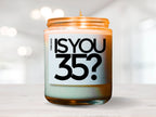 Is You 35 Vegan Soy Candle, Birthday Gift, Best Friend Gift, Gift For Her, Gift For Him, Funny Gift, 35, Gag Gift, Funny Candle, Gay Gift