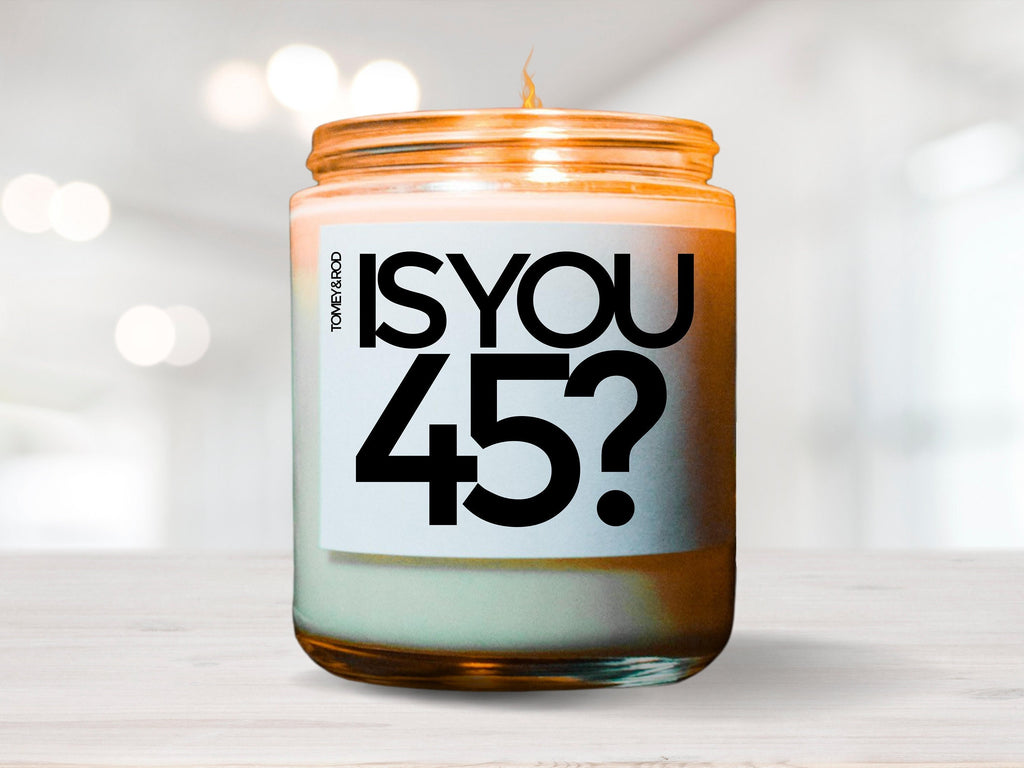 Is You 45 Vegan Soy Candle, Birthday Gift, Best Friend Gift, Gift For Her, Gift For Him, Funny Gift, 45, Gag Gift, Funny Candle, Gay Gift