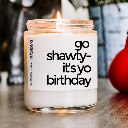 go shawty, it's yo birthday