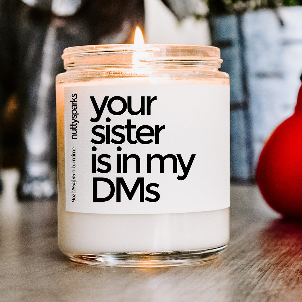 your sister is in my dms