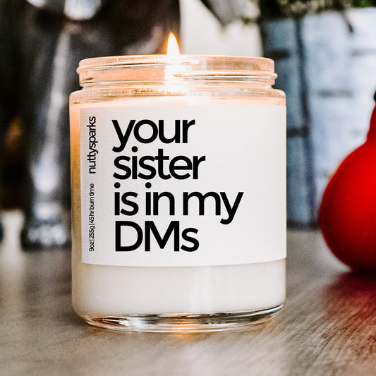 your sister is in my dms