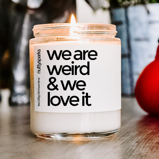 we are weird and we love it