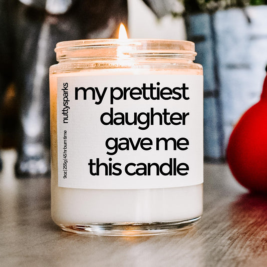 my prettiest daughter gave me this candle