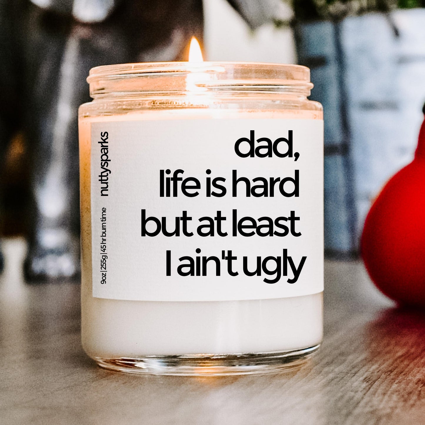 dad, life is hard but at least i ain't ugly