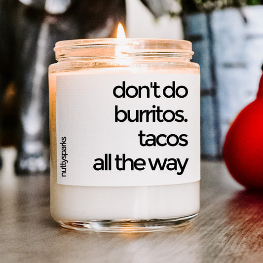don't do burritos, tacos all the way